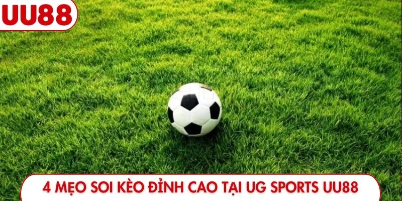 4 mẹo soi kèo đỉnh cao tại UG Sports UU88