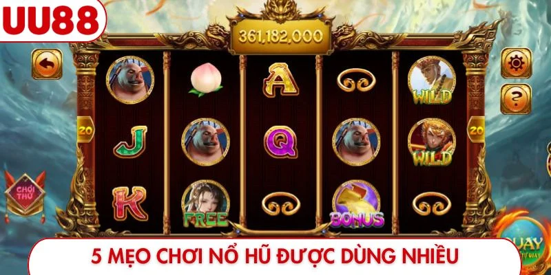 Danh sách 5 mẹo chơi nổ hũ được dùng nhiều