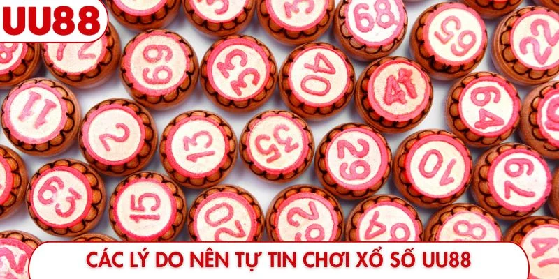 Các lý do nên tự tin chơi xổ số UU88