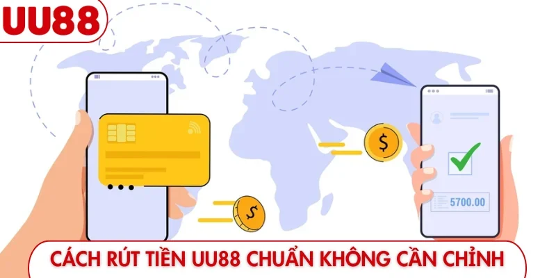 Cách rút tiền UU88 chuẩn không cần chỉnh