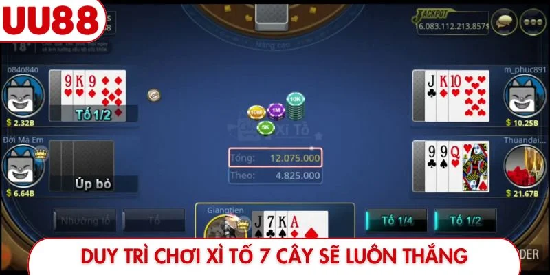 Duy trì chơi Xì Tố 7 cây sẽ luôn thắng