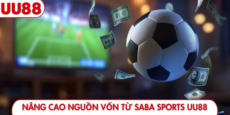 Nâng cao nguồn vốn từ Saba Sports UU88
