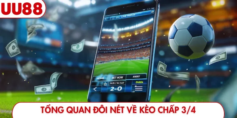 Tổng quan đôi nét về kèo chấp 3/4
